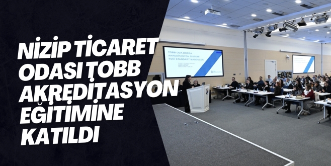 Nizip Ticaret Odası TOBB Akreditasyon Eğitimine Katıldı