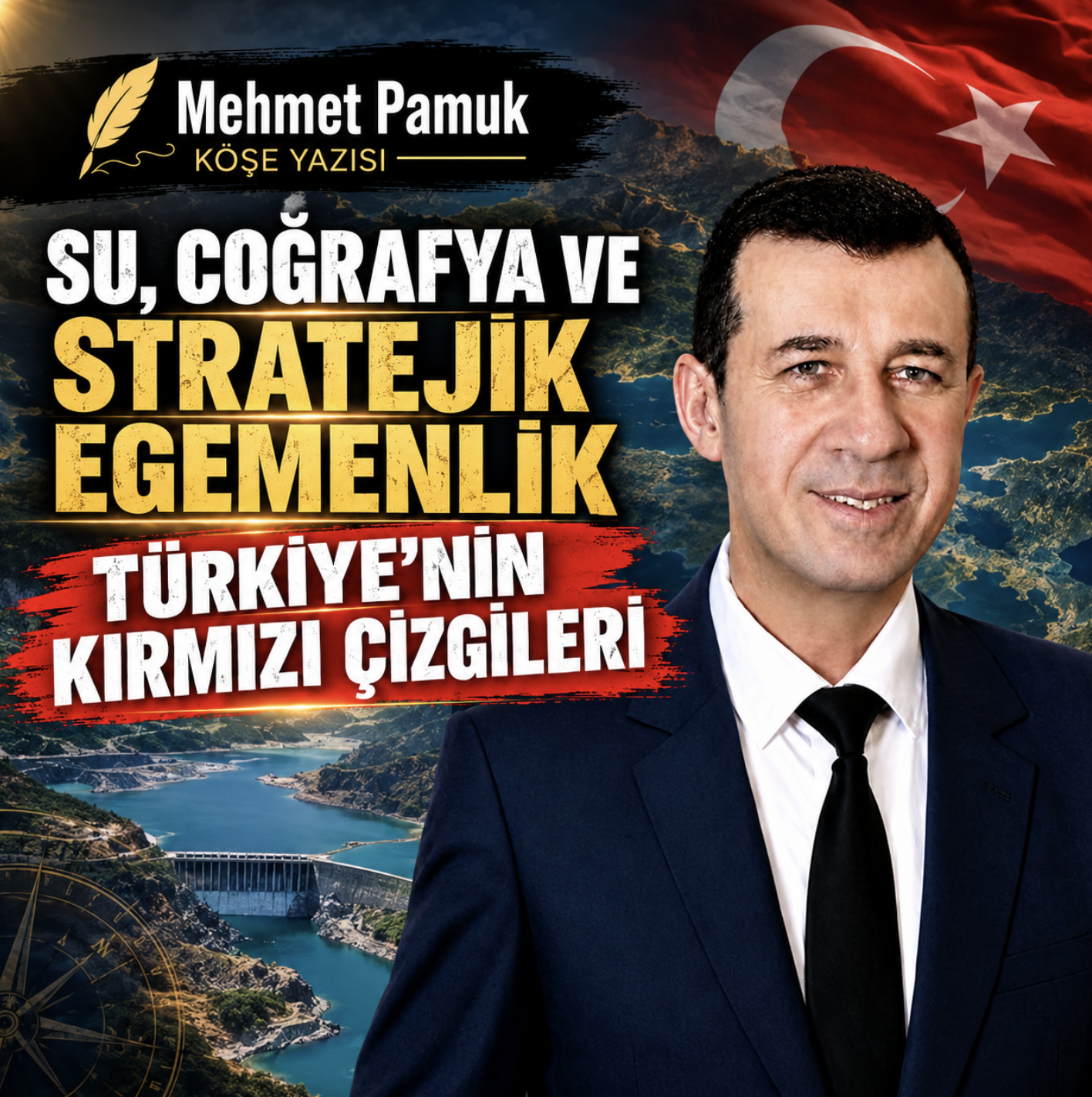 SU, COĞRAFYA VE STRATEJİK EGEMENLİK TÜRKİYE’NİN KIRMIZI ÇİZGİLERİ