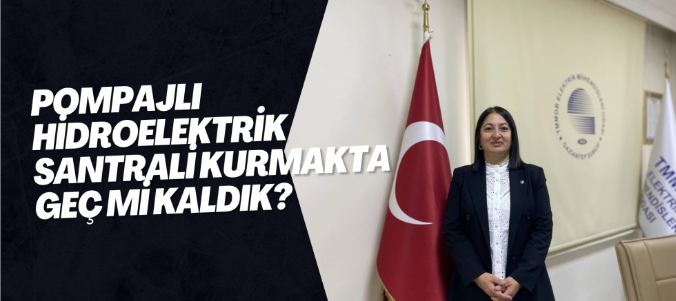 POMPAJLI HİDROELEKTRİK SANTRALİ KURMAKTA GEÇ Mİ KALDIK?