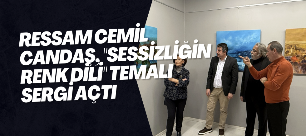Ressam Cemil Candaş, "Sessizliğin renk dili" temalı sergi açtı
