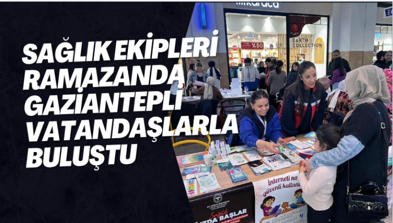 Sağlık Ekipleri Ramazanda Gaziantepli Vatandaşlarla Buluştu