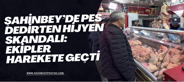 Şahinbey’de Pes Dedirten Hijyen Skandalı: Ekipler Harekete Geçti
