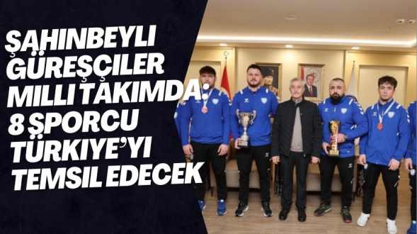 Şahinbeyli Güreşçiler Milli Takımda: 8 Sporcu Türkiye’yi Temsil Edecek