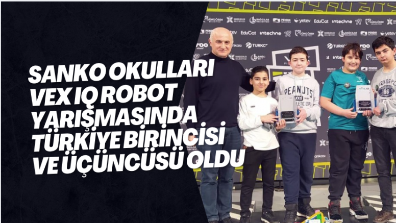 SANKO Okulları VEX IQ Robot yarışmasında Türkiye birincisi ve üçüncüsü oldu
