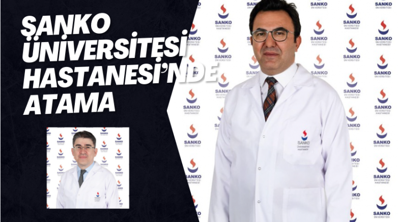 SANKO Üniversitesi Hastanesi’nde atama
