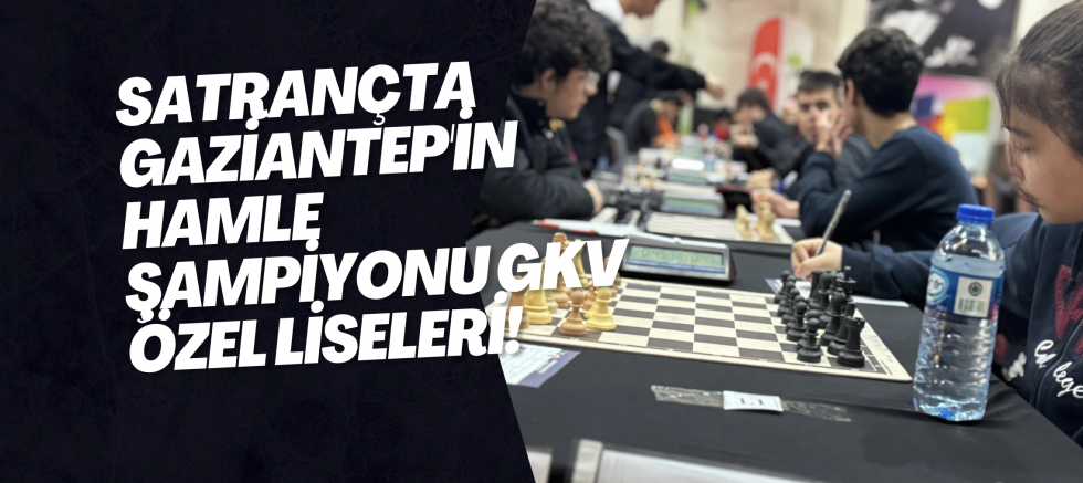 Satrançta Gaziantep'in Hamle Şampiyonu GKV Özel Liseleri!