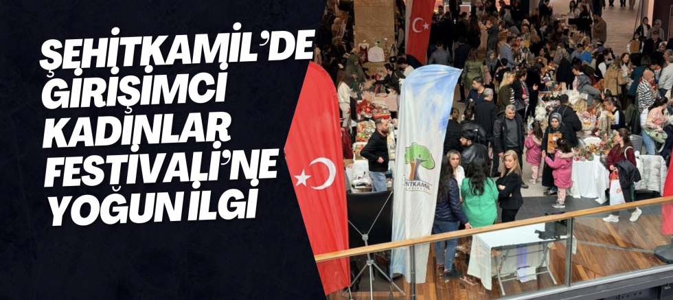Şehitkamil’de girişimci kadınlar festivali’ne yoğun ilgi