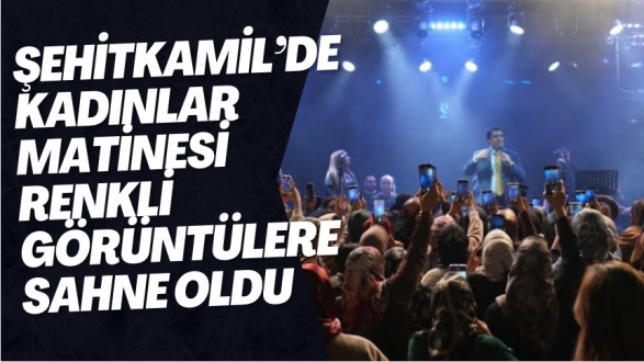 Şehitkamil’de Kadınlar Matinesi Renkli Görüntülere Sahne Oldu