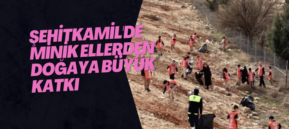 Şehitkamil'de minik ellerden doğaya büyük katkı