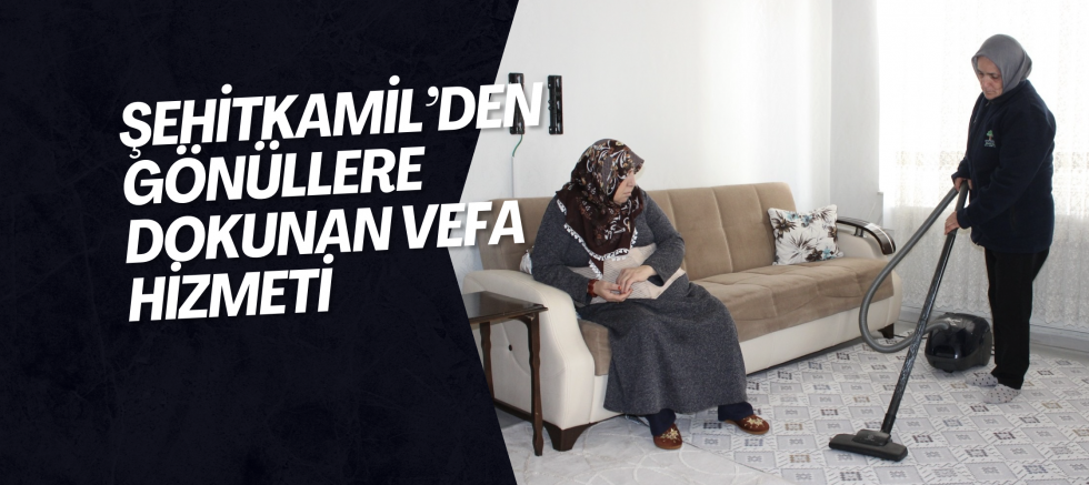 Şehitkamil’den Gönüllere Dokunan Vefa Hizmeti