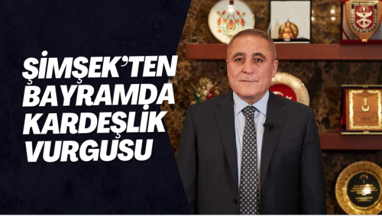 Şimşek’ten Bayramda Kardeşlik Vurgusu