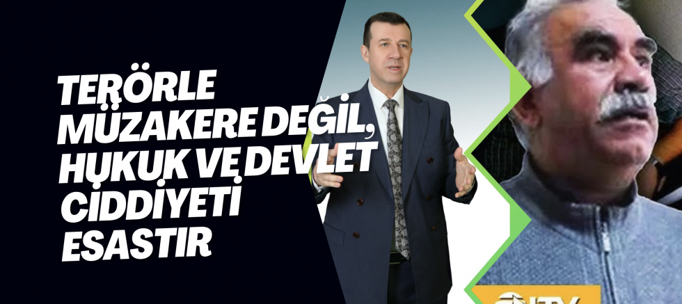 ‎TERÖRLE MÜZAKERE DEĞİL, HUKUK VE DEVLET CİDDİYETİ ESASTIR