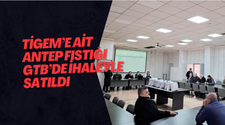 TİGEM’E AİT ANTEP FISTIĞI GTB’DE İHALEYLE SATILDI