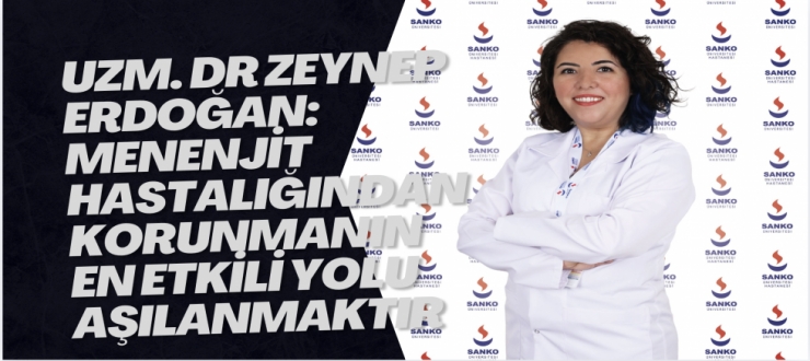 Uzm. Dr Zeynep Erdoğan: Menenjit hastalığından korunmanın en etkili yolu aşılanmaktır