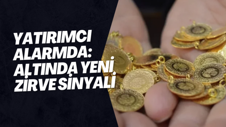Yatırımcı Alarmda: Altında Yeni Zirve Sinyali