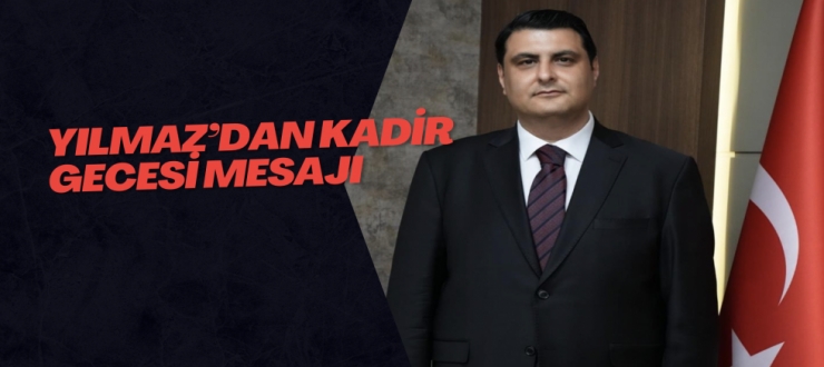 Yılmaz’dan Kadir Gecesi mesajı